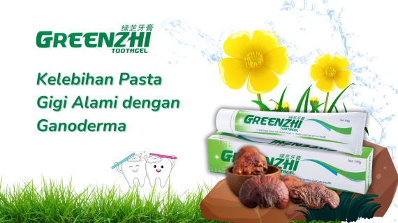 Kelebihan Pasta Gigi Alami dengan Ganoderma